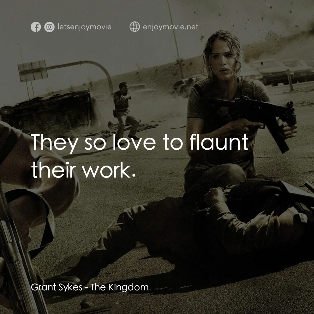 反恐戰場電影對白：Grant Sykes:  They so love to flaunt their work.