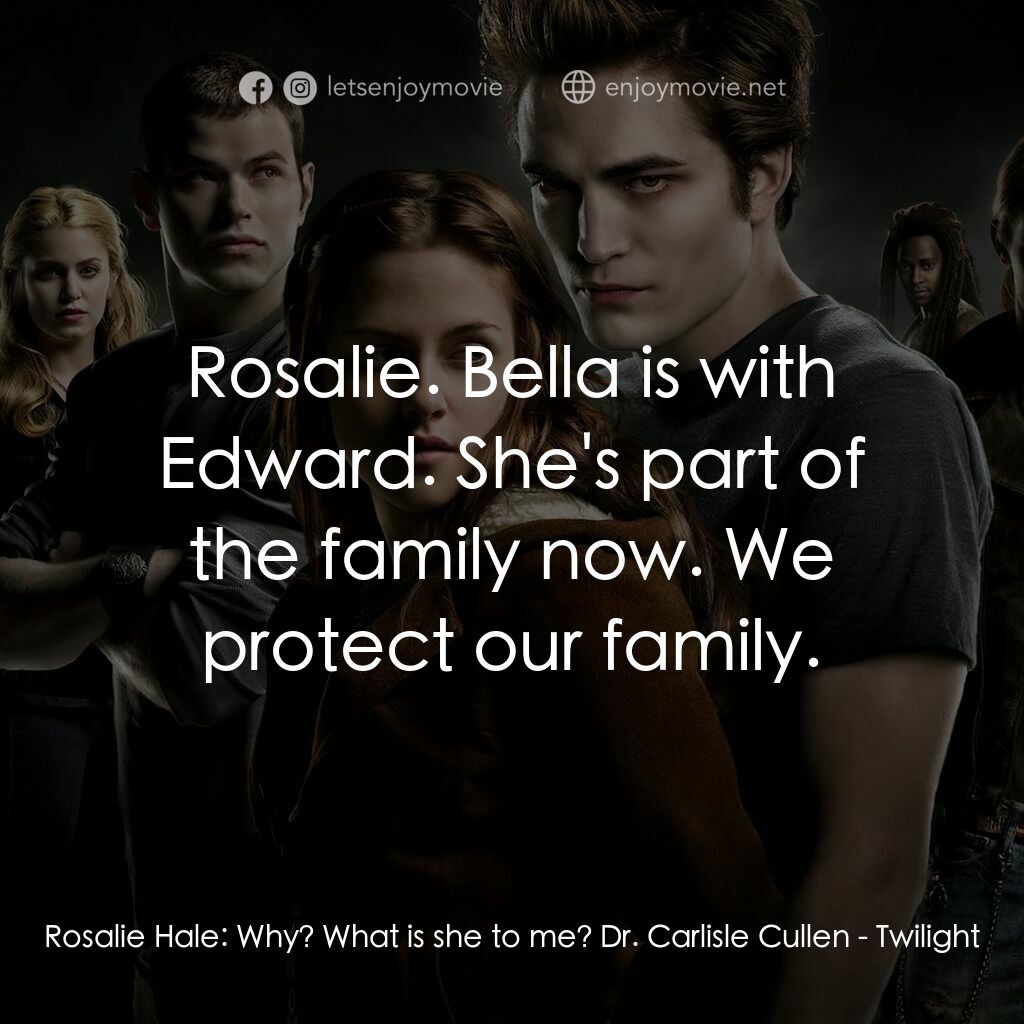 暮光之城：無懼的愛電影對白：Rosalie Hale:  Why? What is she to me? Dr. Carlisle Cullen:  Rosalie. Bella is wi