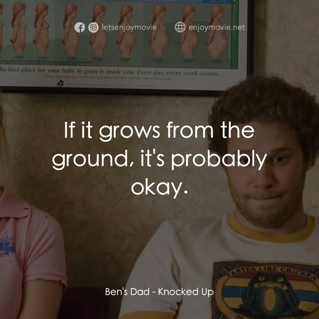 好孕臨門電影對白：Ben's Dad: If it grows from the ground, it's probably okay.