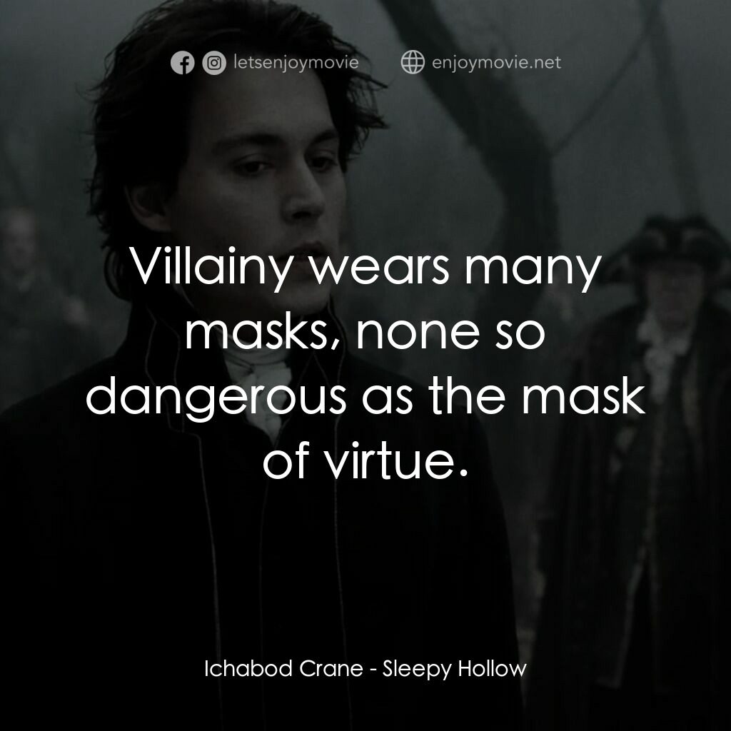 無頭谷電影對白：Ichabod Crane:  Villainy wears many masks, none so dangerous as the mask of virtu