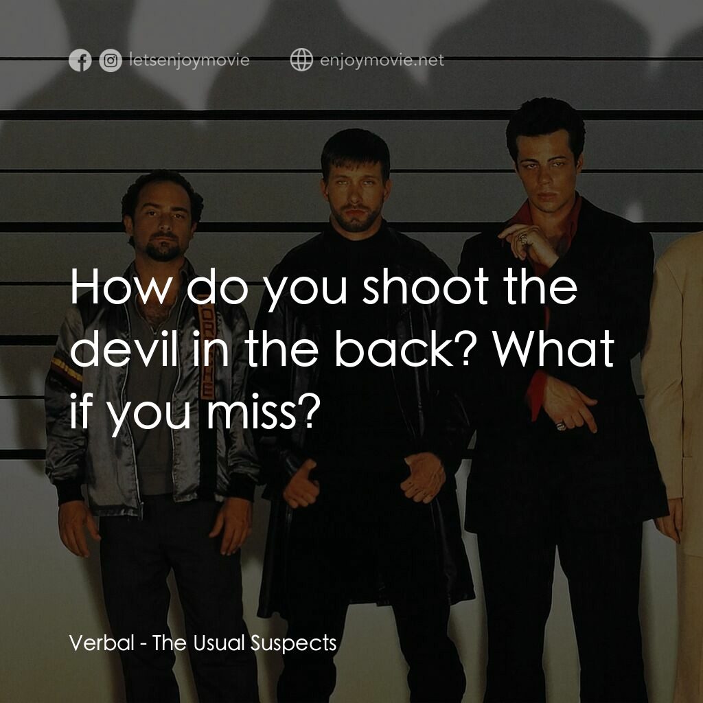 非常嫌疑犯電影對白：Verbal:  How do you shoot the devil in the back? What if you miss?
