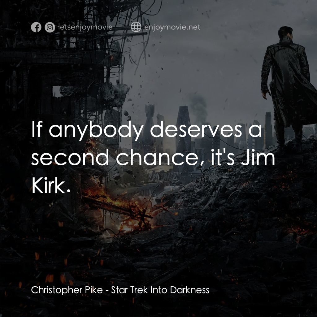 星際爭霸戰：闇黑無界電影對白：Christopher Pike: If anybody deserves a second chance, it's Jim Kirk.