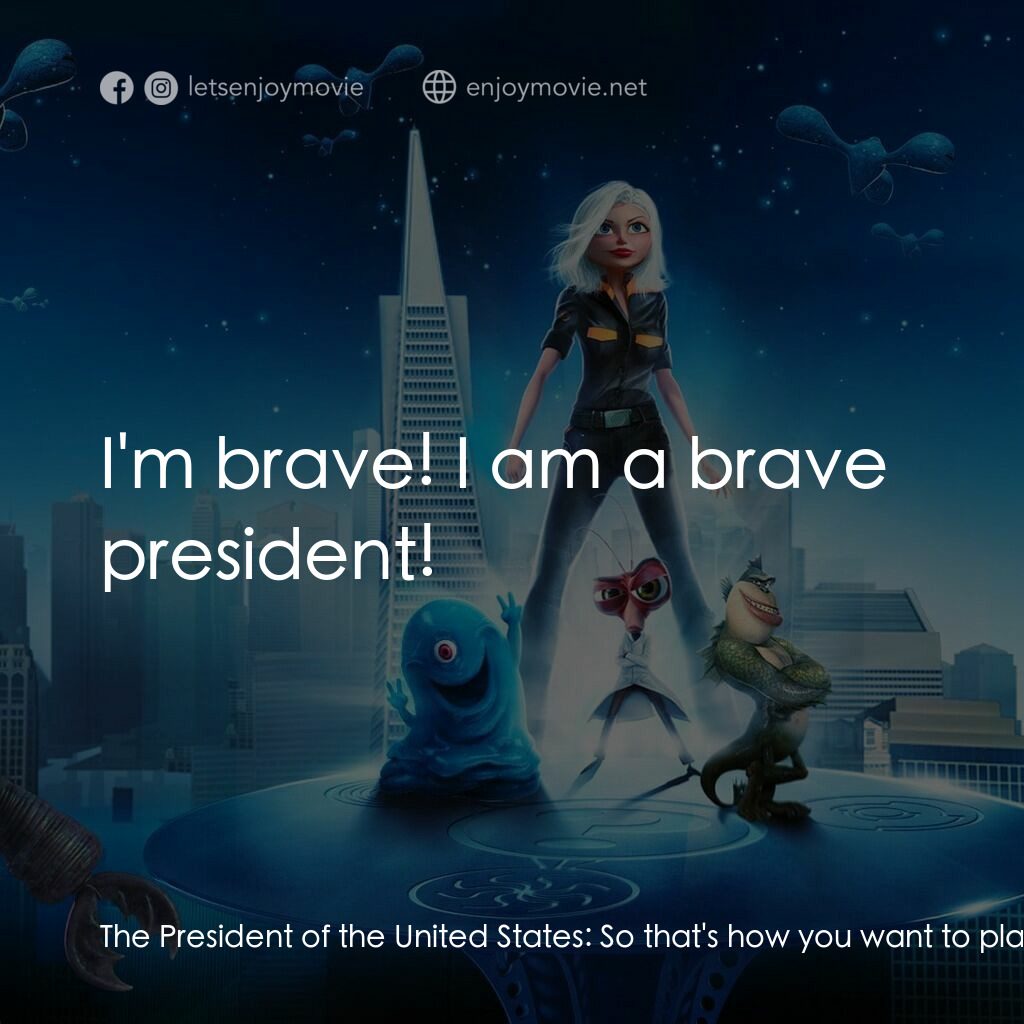 天煞撞正怪怪獸電影對白：The President of the United States:  So that's how you want to play it? Eat lead,