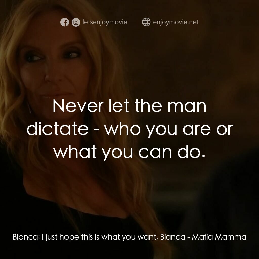 黑手黨老媽電影對白：Bianca:  I just hope this is what you want. Bianca:  Never let the man dictate - 
