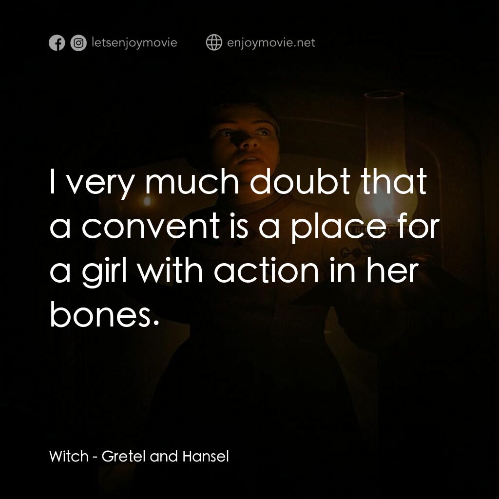 戰慄糖果屋電影對白：Witch:  I very much doubt that a convent is a place for a girl with action in her