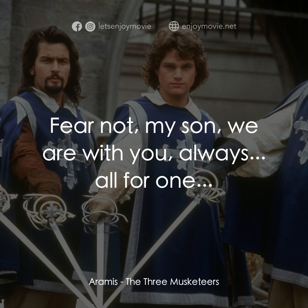 豪情三劍客電影對白：Aramis: Fear not, my son, we are with you, always... all for one...