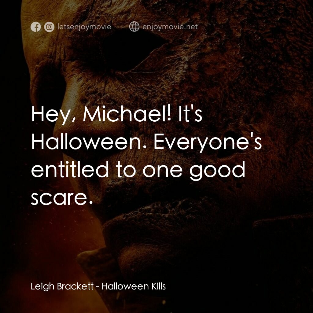 月光光新慌慌：萬聖殺電影對白：Leigh Brackett:  Hey, Michael! It's Halloween. Everyone's entitled to one good sc