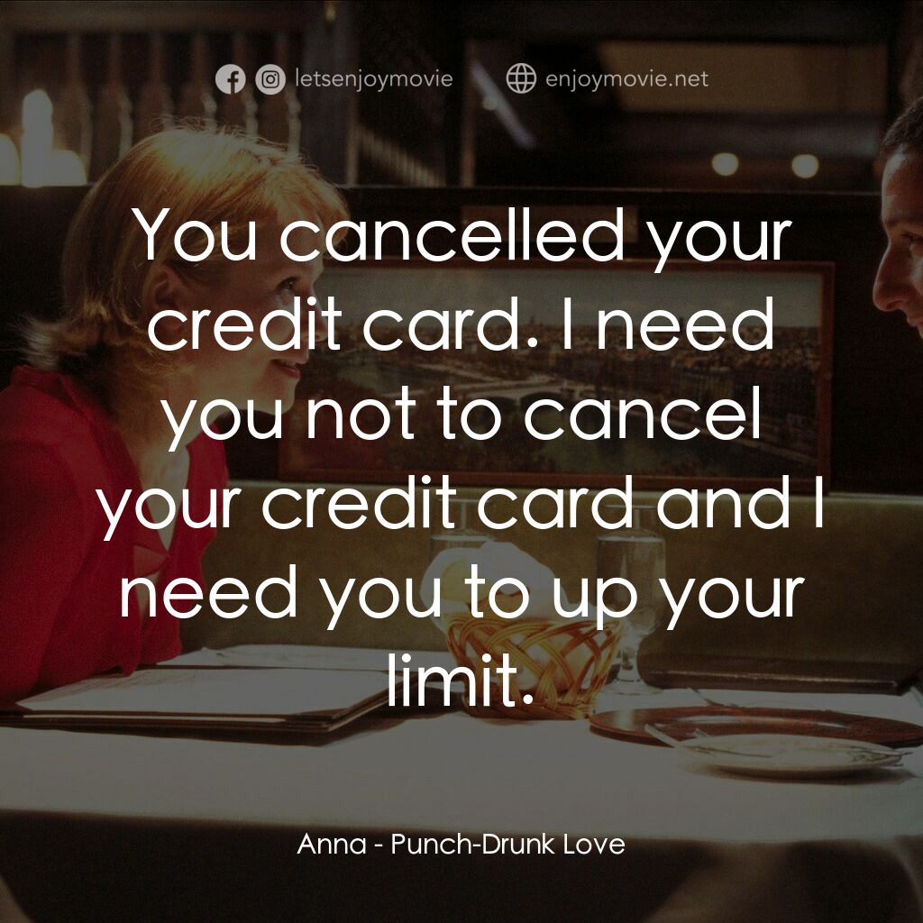 私戀失調電影對白：Anna:  You cancelled your credit card. I need you not to cancel your credit card 