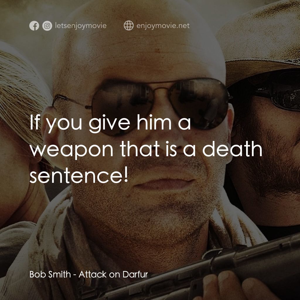 《達爾富爾》經典台詞：Bob Smith: If you give him a weapon that is a deat ...