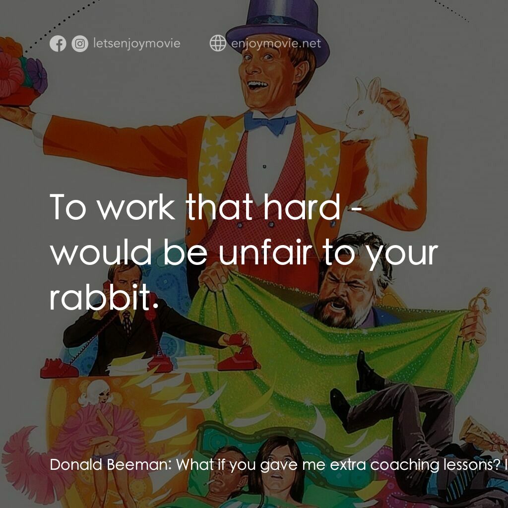 Get to Know Your Rabbit電影對白：Donald Beeman:  What if you gave me extra coaching lessons? I could work 24 hours