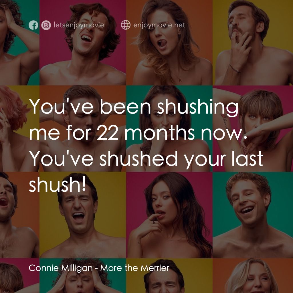 《More the Merrier》經典台詞：Connie Milligan: You've been shushing me for 2 ...