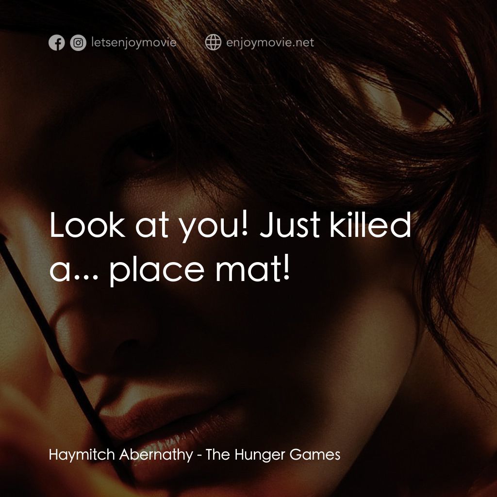 飢餓遊戲電影對白：Haymitch Abernathy: Look at you! Just killed a... place mat!
