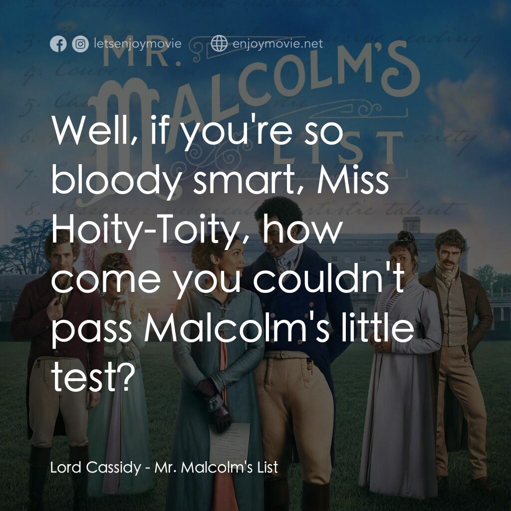 麥爾坎先生的清單電影對白：Lord Cassidy:  Well, if you're so bloody smart, Miss Hoity-Toity, how come you co