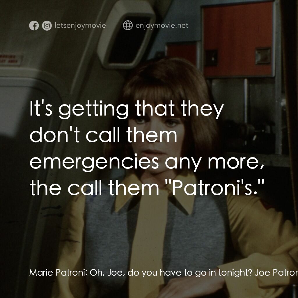 國際機場電影對白：Marie Patroni:  Oh, Joe, do you have to go in tonight? Joe Patroni:  It's getting