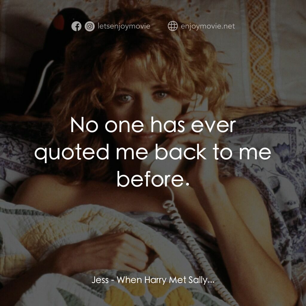 90男歡女愛電影對白：Jess:  No one has ever quoted me back to me before.