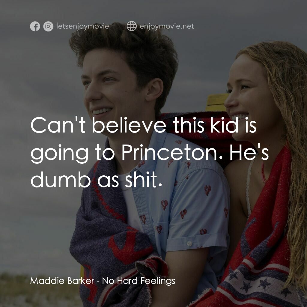 調教你處男電影對白：Maddie Barker:  Can't believe this kid is going to Princeton. He's dumb as shit.