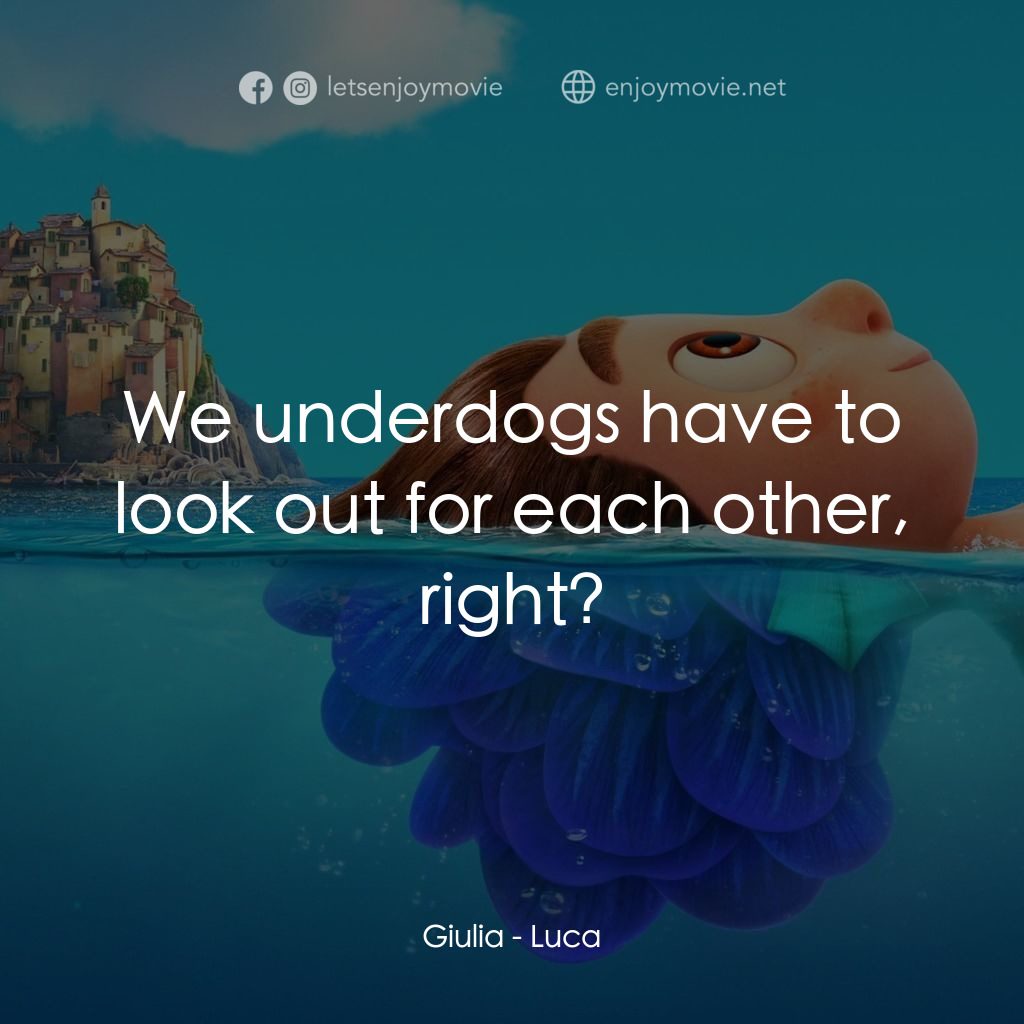 盛夏友晴天電影對白：Giulia: We underdogs have to look out for each other, right?