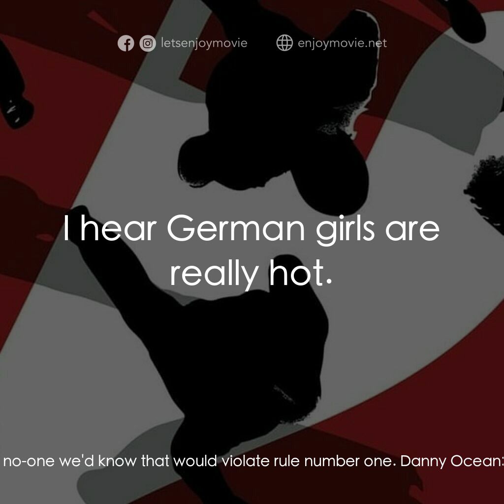 盜海豪情十二瞞徒電影對白：Reuben Tishkoff:  I can handle Saul's share. Danny Ocean:  You don't have to do t