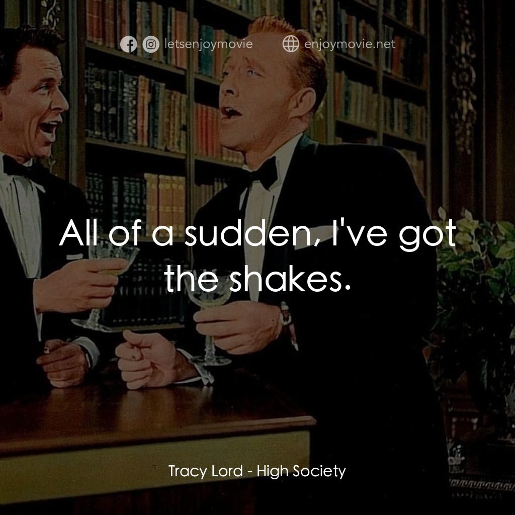 上流社會電影對白：Tracy Lord: All of a sudden, I've got the shakes.