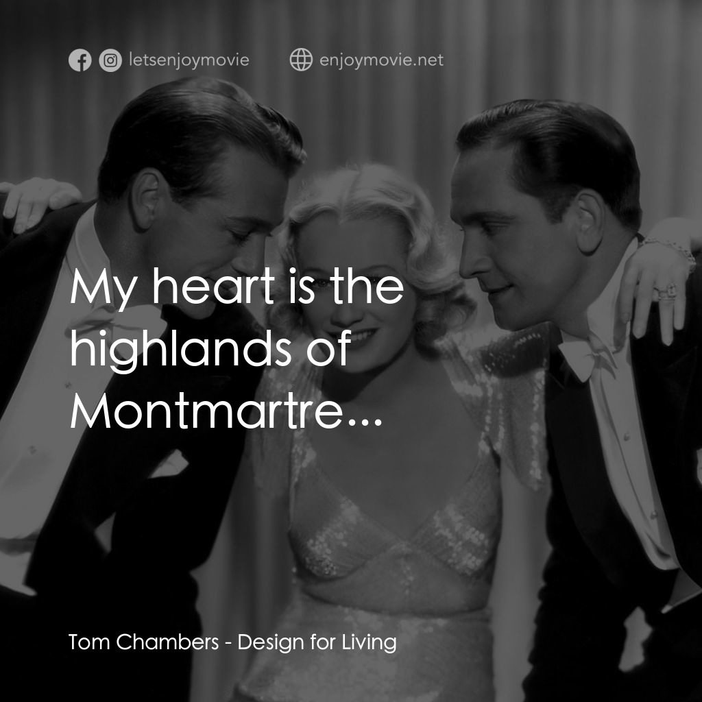 春色平分電影對白：Tom Chambers: My heart is the highlands of Montmartre...