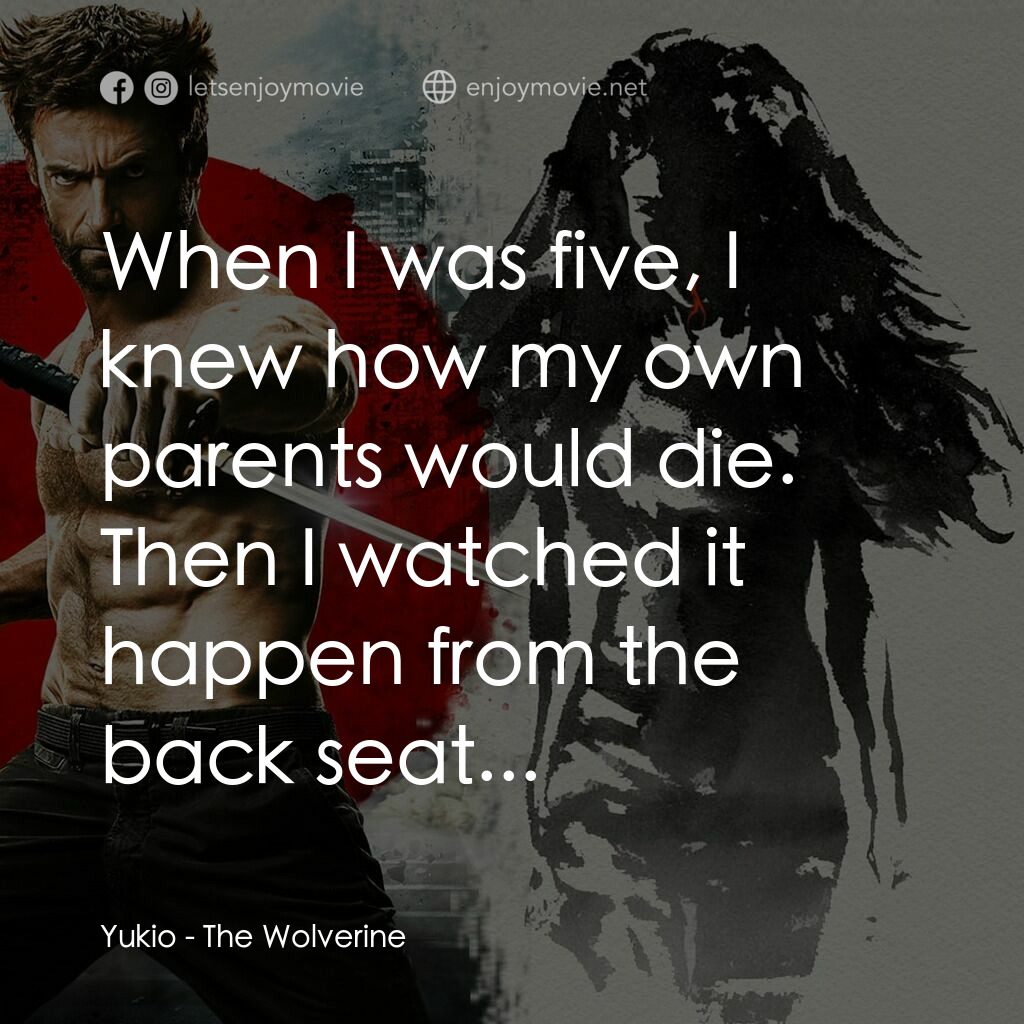 狼人：武士激戰電影對白：Yukio:  When I was five, I knew how my own parents would die. Then I watched it h