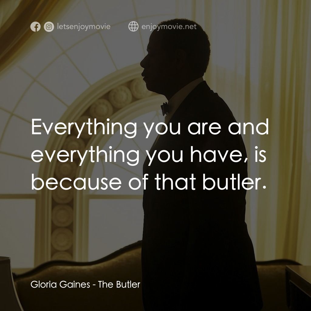 白宮管家電影對白：Gloria Gaines: Everything you are and everything you have, is because of that but