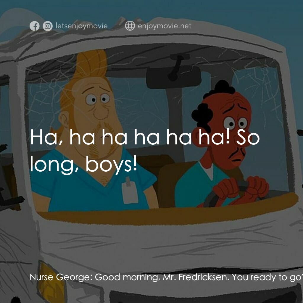 《喬治與AJ》經典台詞：Nurse George:  Good morning, Mr. Fredricksen. You  ...