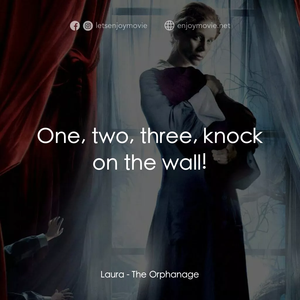 靈異孤兒院電影對白：Laura:  One, two, three, knock on the wall!
