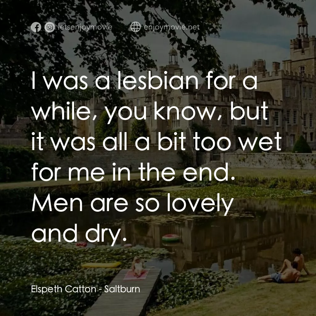 薩特本電影對白：Elspeth Catton:  I was a lesbian for a while, you know, but it was all a bit too 
