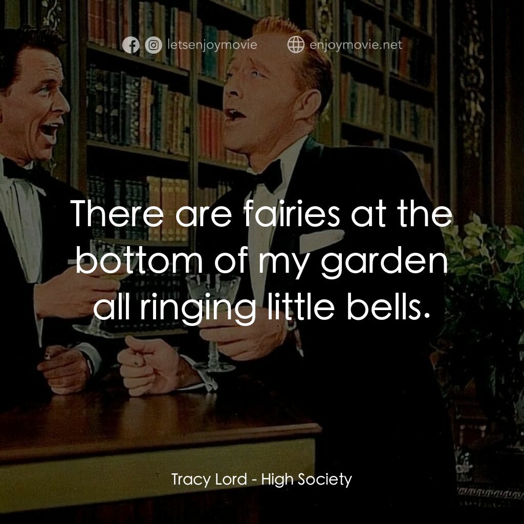 上流社會電影對白：Tracy Lord:  There are fairies at the bottom of my garden all ringing little bell