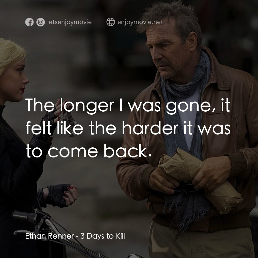 《3日限殺令》經典台詞：Ethan Renner: The longer I was gone, it felt like  ...