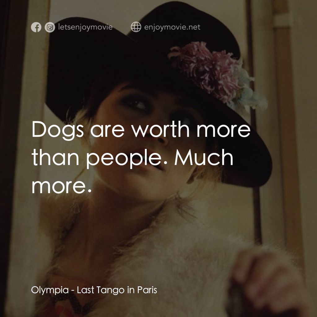 巴黎最後探戈電影對白：Olympia: Dogs are worth more than people. Much more.