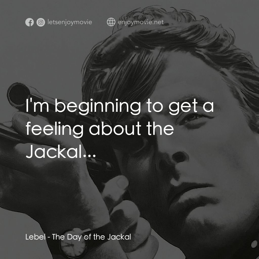 豺狼之日電影對白：Lebel: I'm beginning to get a feeling about the Jackal...