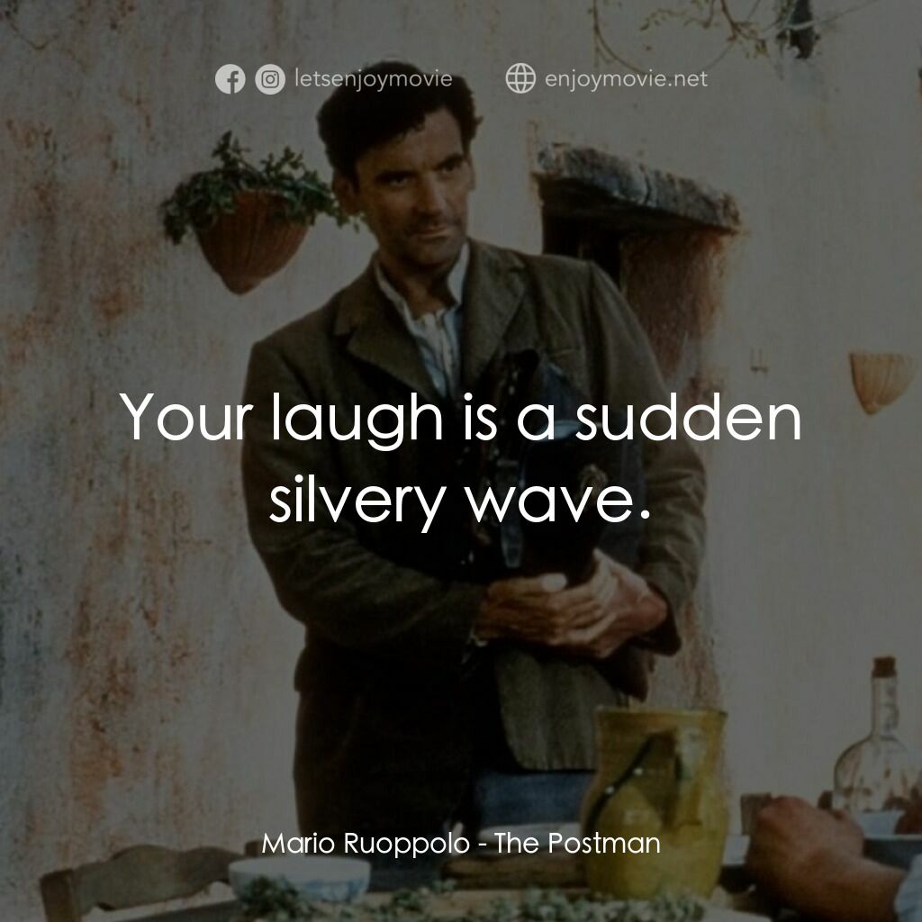 事先張揚的求愛事件電影對白：Mario Ruoppolo:  Your laugh is a sudden silvery wave.