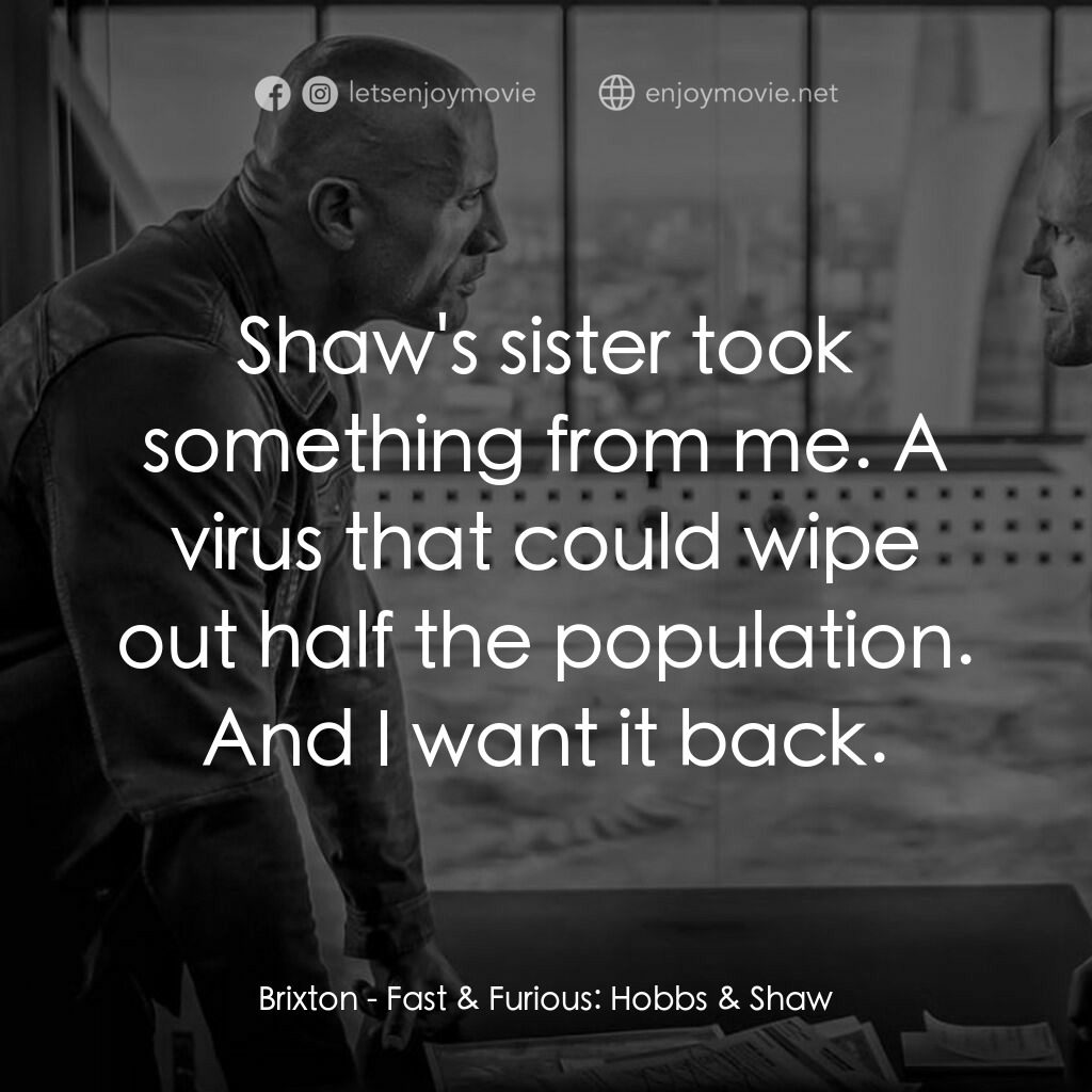 狂野時速：雙雄聯盟電影對白：Brixton:  Shaw's sister took something from me. A virus that could wipe out half 