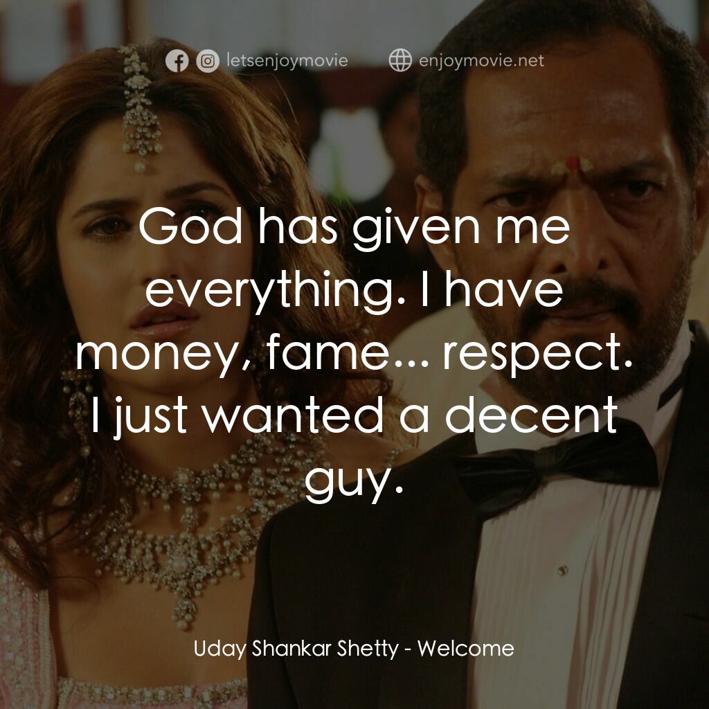 我女神來自黑幫電影對白：Uday Shankar Shetty:  God has given me everything. I have money, fame... respect.