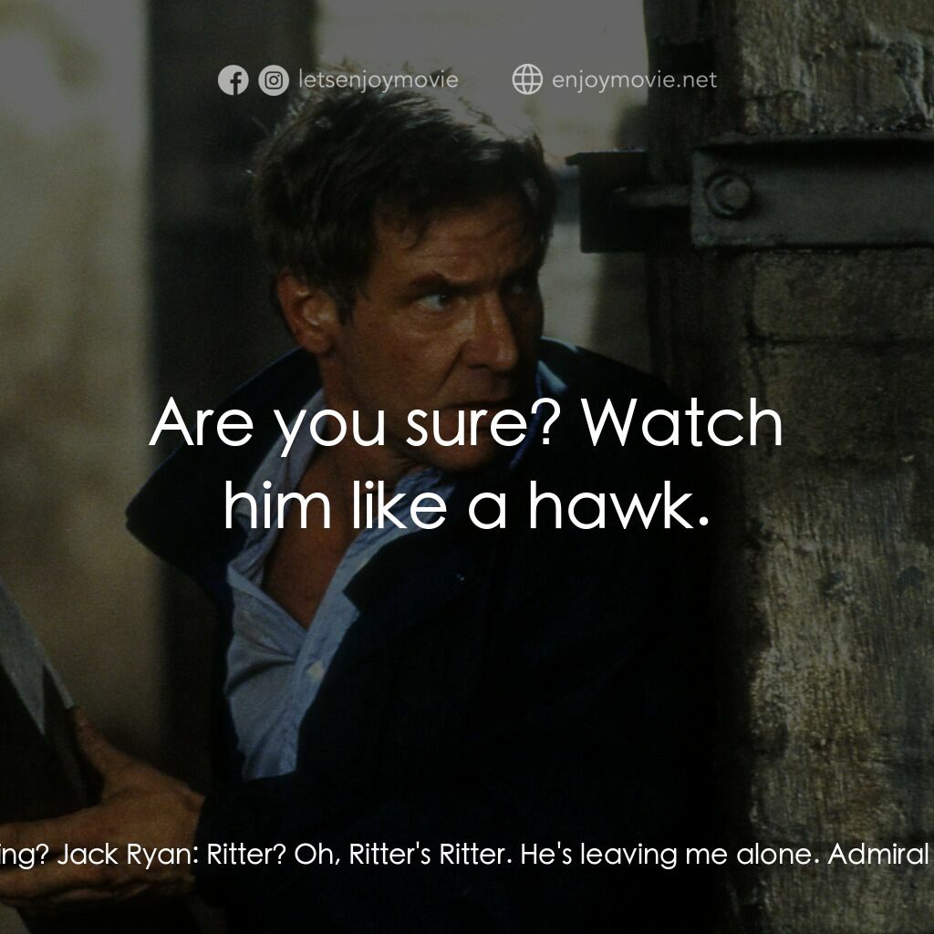 燃眉追擊電影對白：Admiral Greer:  How's Ritter behaving? Jack Ryan:  Ritter? Oh, Ritter's Ritter. H