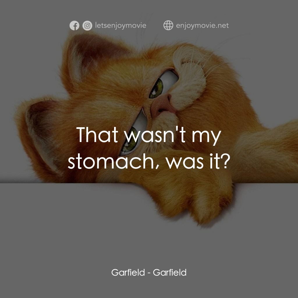 加菲貓電影對白：Garfield: That wasn't my stomach, was it?