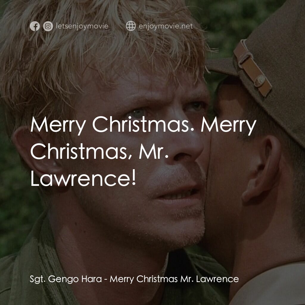 俘虜電影對白：Sgt. Gengo Hara:  Merry Christmas. Merry Christmas, Mr. Lawrence!