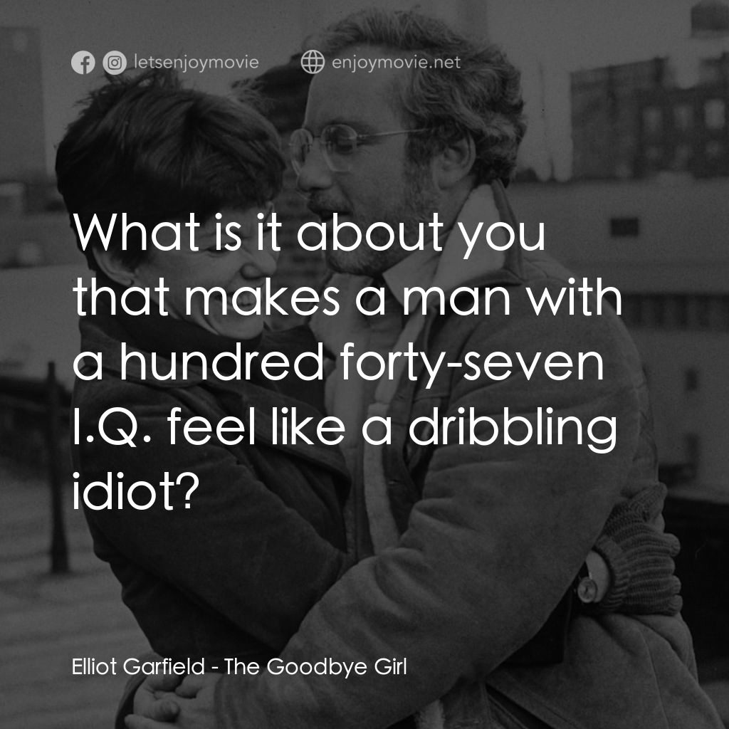 再見女郎電影對白：Elliot Garfield: What is it about you that makes a man with a hundred forty-seven