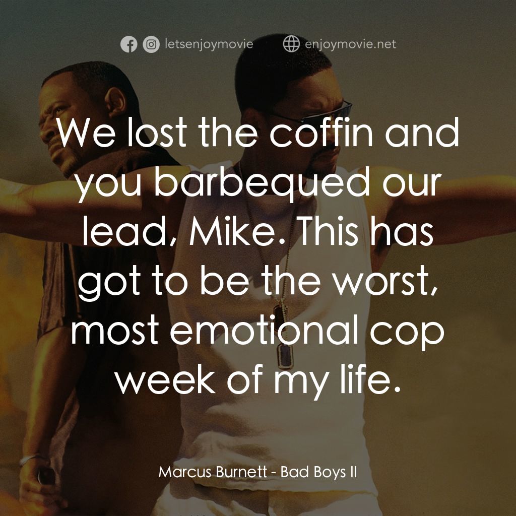 重案夢幻組2電影對白：Marcus Burnett: We lost the coffin and you barbequed our lead, Mike. This has got