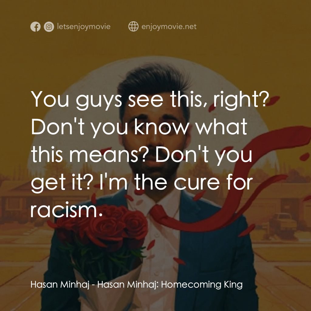 哈桑·明哈吉：衣錦還鄉電影對白：Hasan Minhaj: You guys see this, right? Don't you know what this means? Don't you