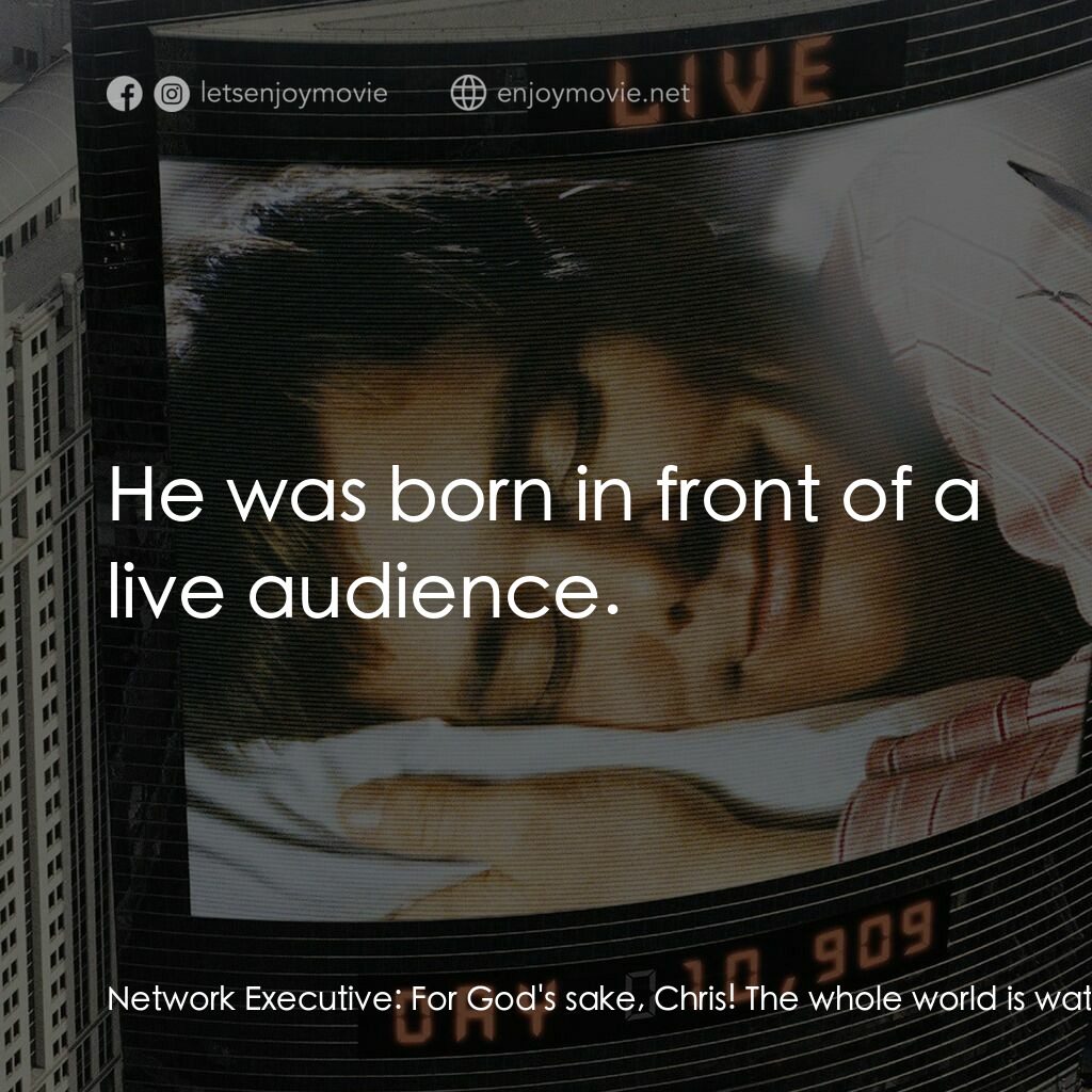 楚門的世界電影對白：Network Executive:  For God's sake, Chris! The whole world is watching. We can't 