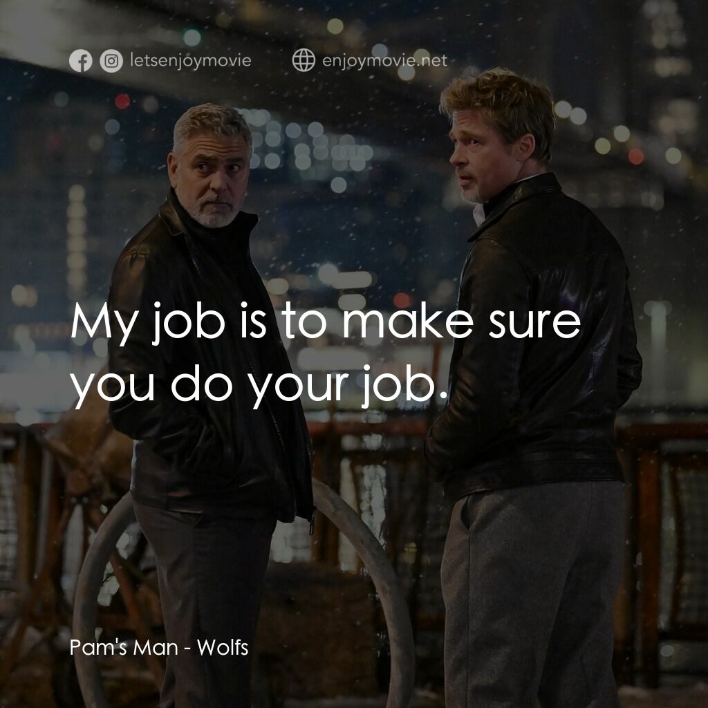 惡狼特工電影對白：Pam's Man:  My job is to make sure you do your job.