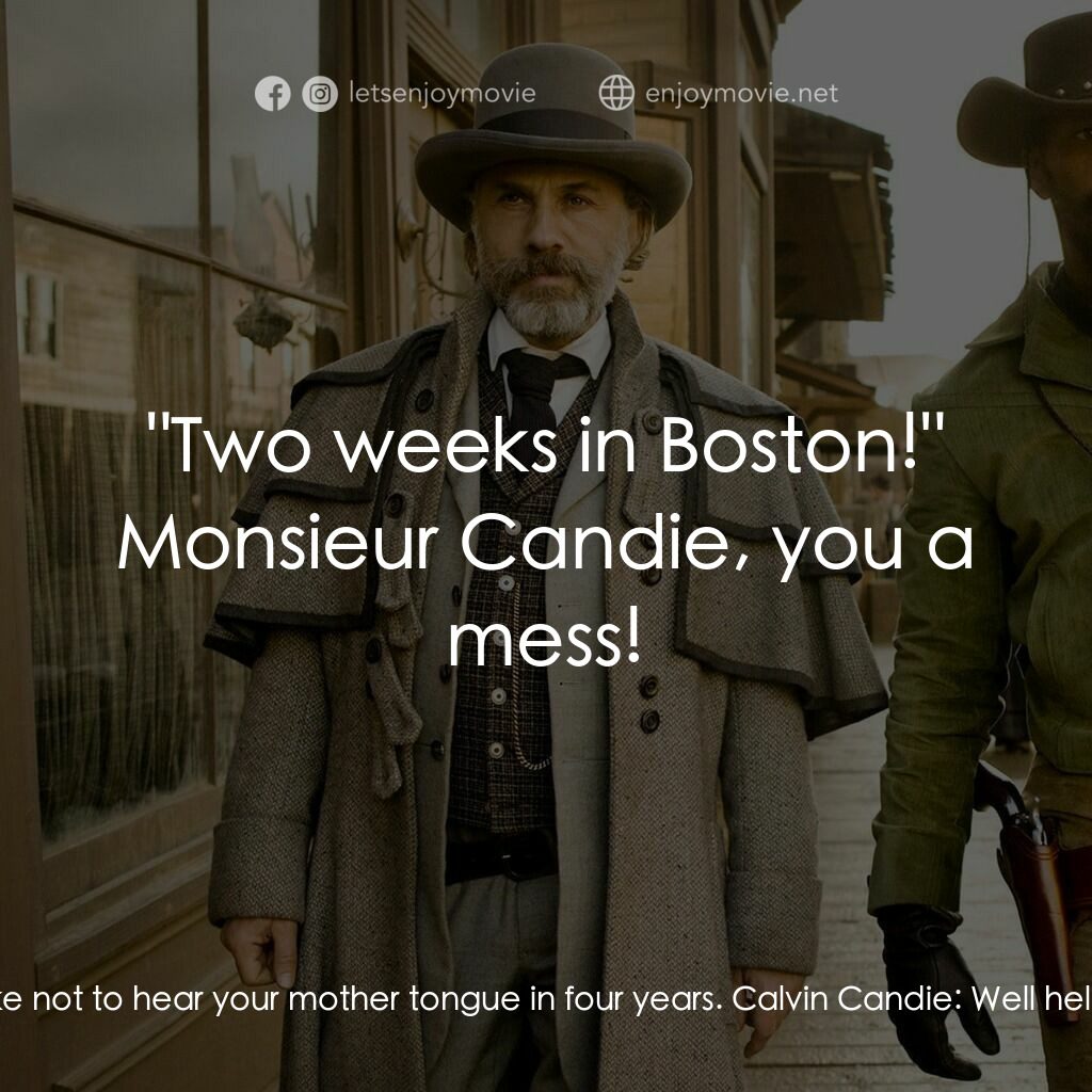 黑殺令電影對白：Dr. King Schultz:  Oh, Monsieur Candie, you can't imagine what it's like not to h