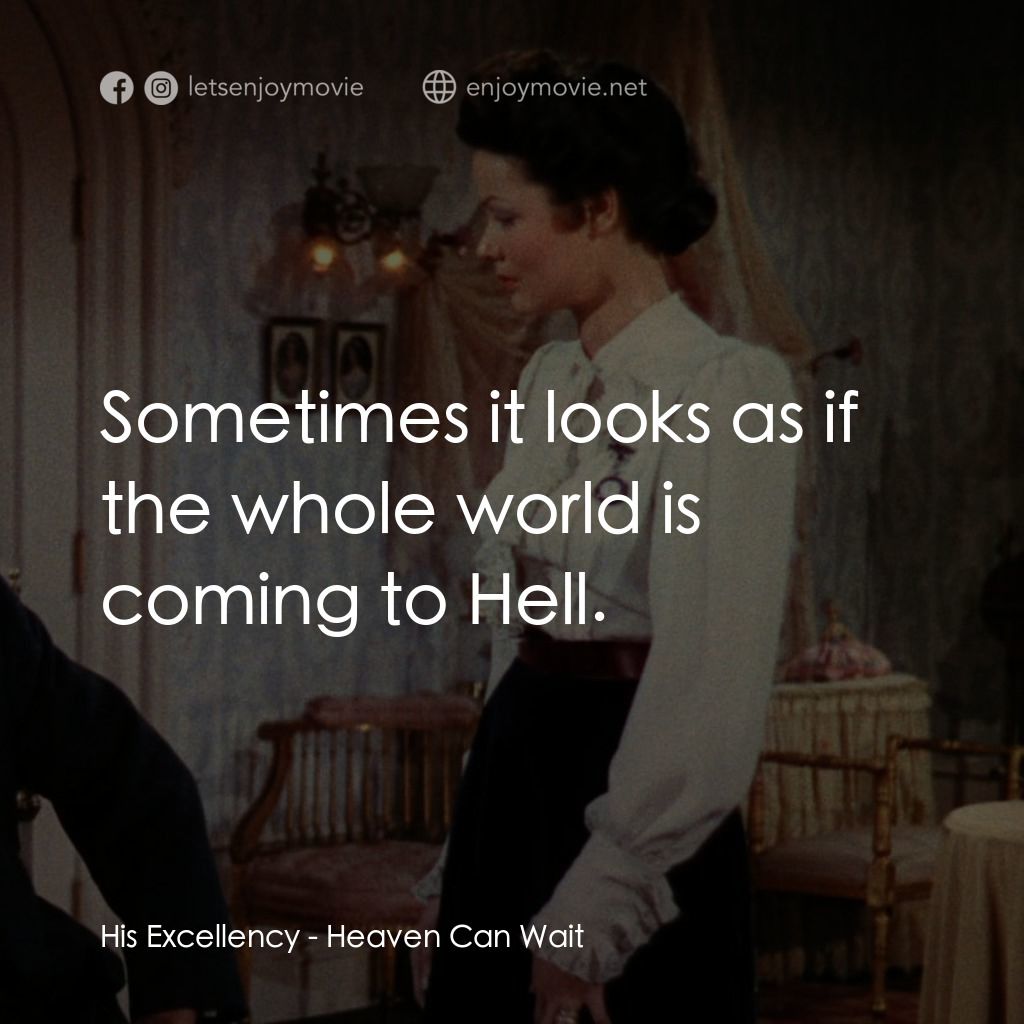 摩登天堂電影對白：His Excellency: Sometimes it looks as if the whole world is coming to Hell.