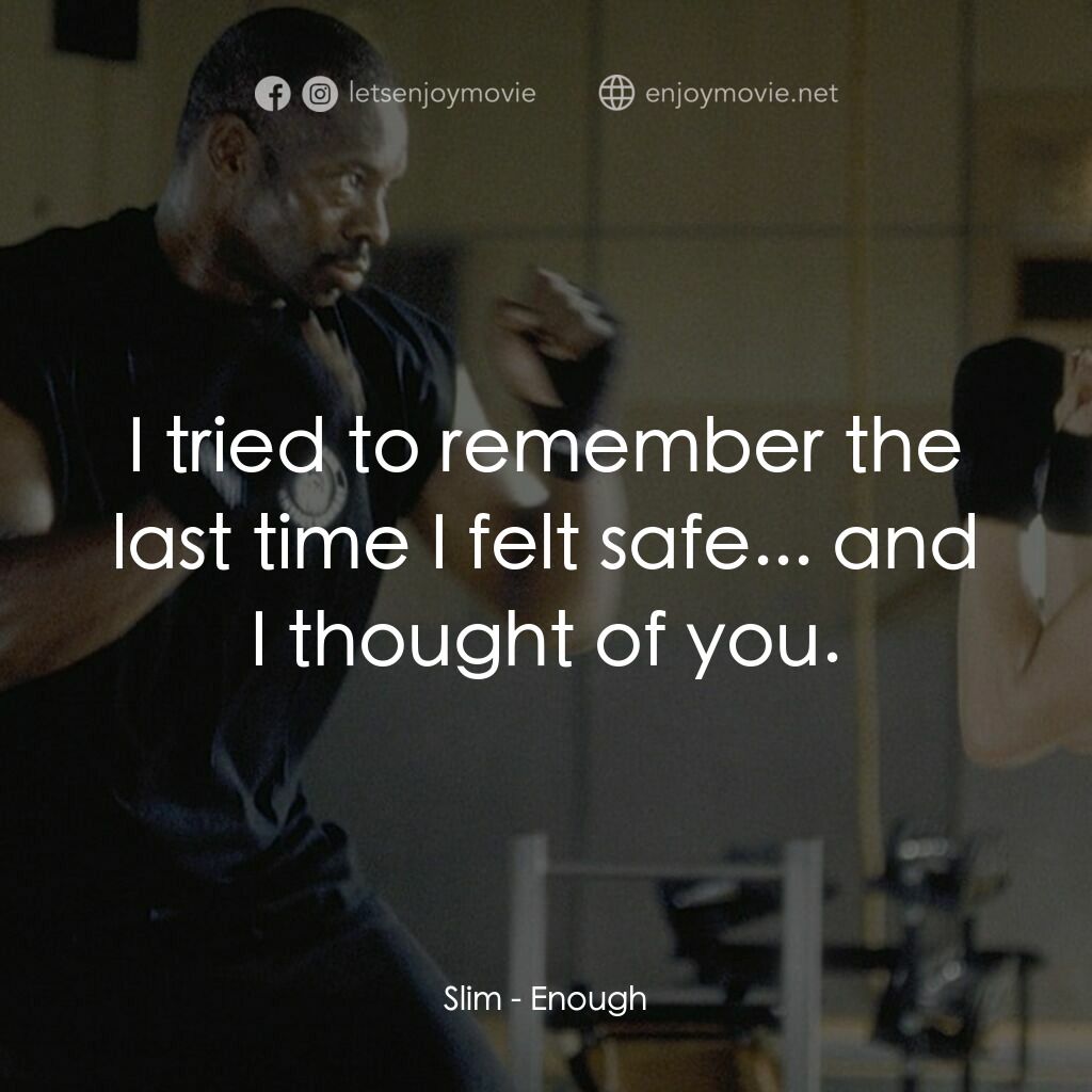 追情殺手電影對白：Slim:  I tried to remember the last time I felt safe... and I thought of you.
