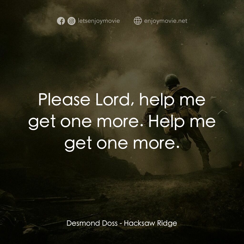 鋼鋸嶺電影對白：Desmond Doss:  Please Lord, help me get one more. Help me get one more.