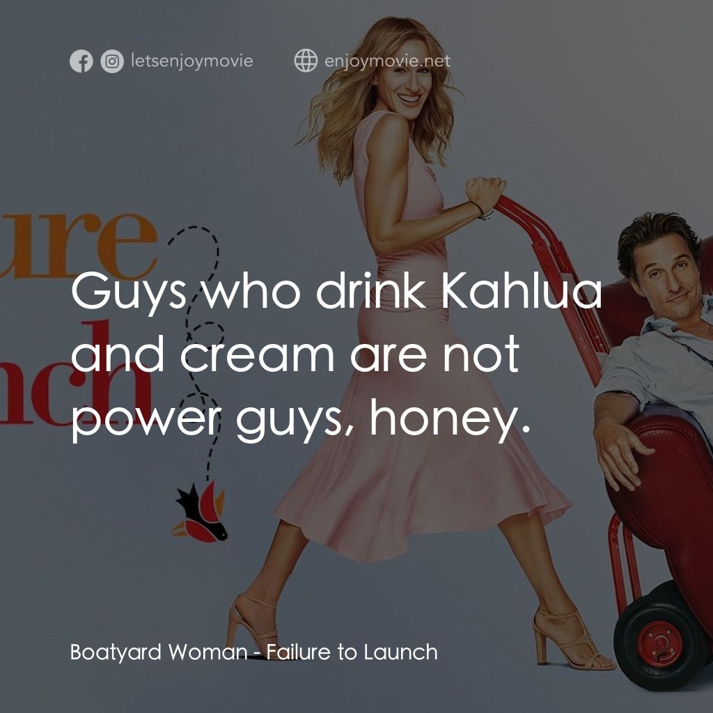 《踢走住家男》經典台詞：Boatyard Woman: Guys who drink Kahlua and cream ar ...