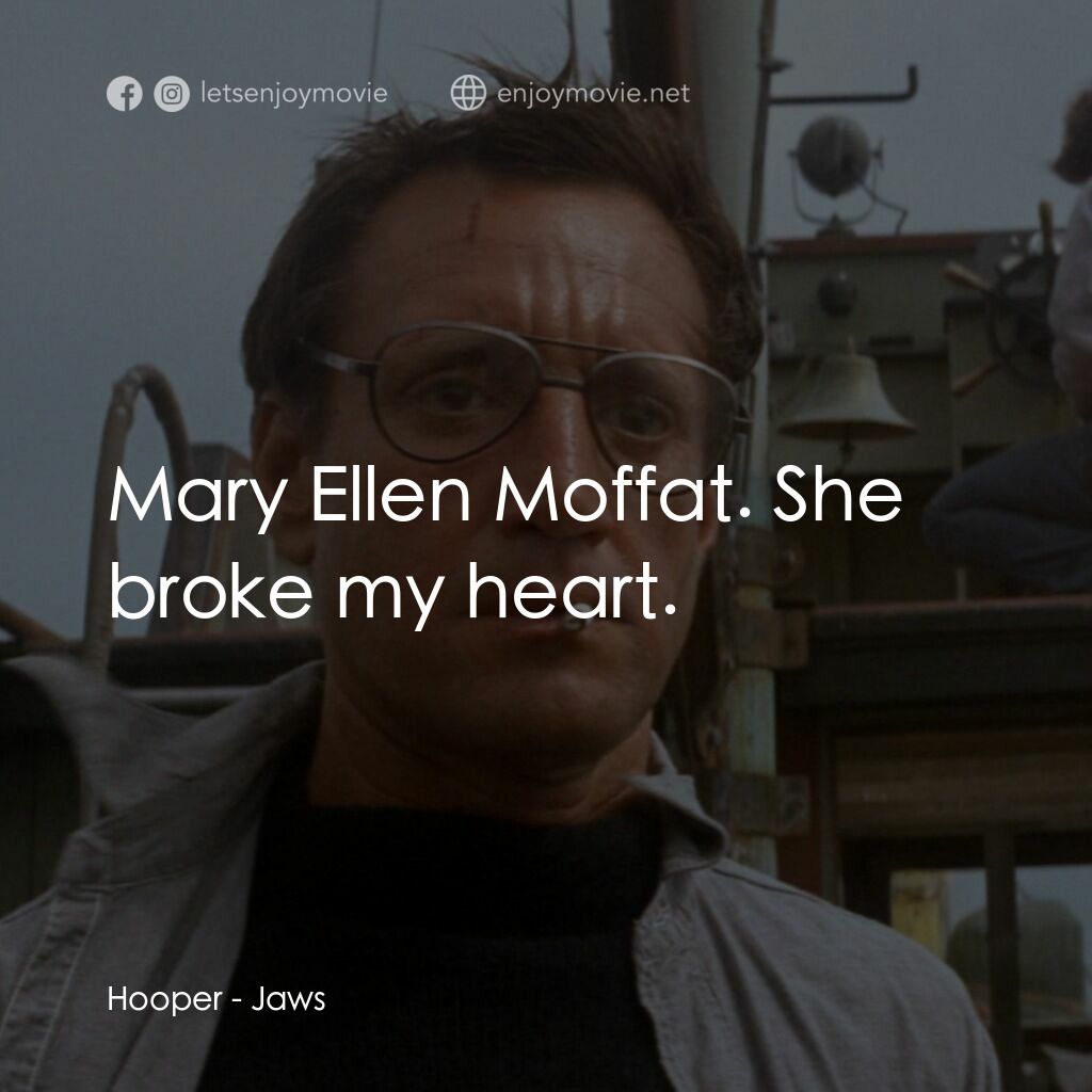 大白鯊電影對白：Hooper:  Mary Ellen Moffat. She broke my heart.